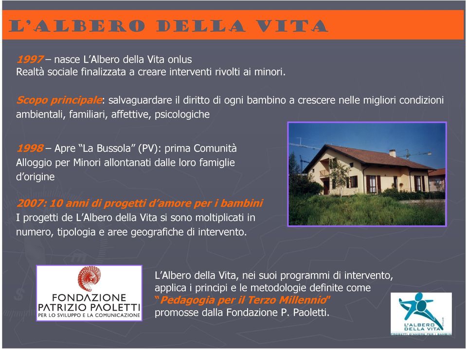 Comunità Alloggio per Minori allontanati dalle loro famiglie d origine 2007: 10 anni di progetti d amore per i bambini I progetti de L Albero della Vita si sono moltiplicati