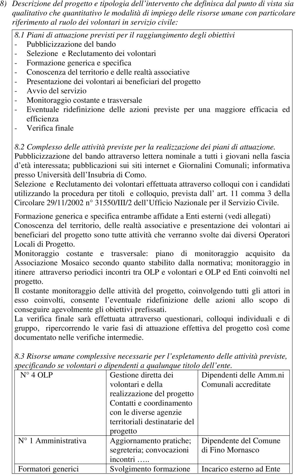 1 Piani di attuazione previsti per il raggiungimento degli obiettivi - Pubblicizzazione del bando - Selezione e Reclutamento dei volontari - Formazione generica e specifica - Conoscenza del