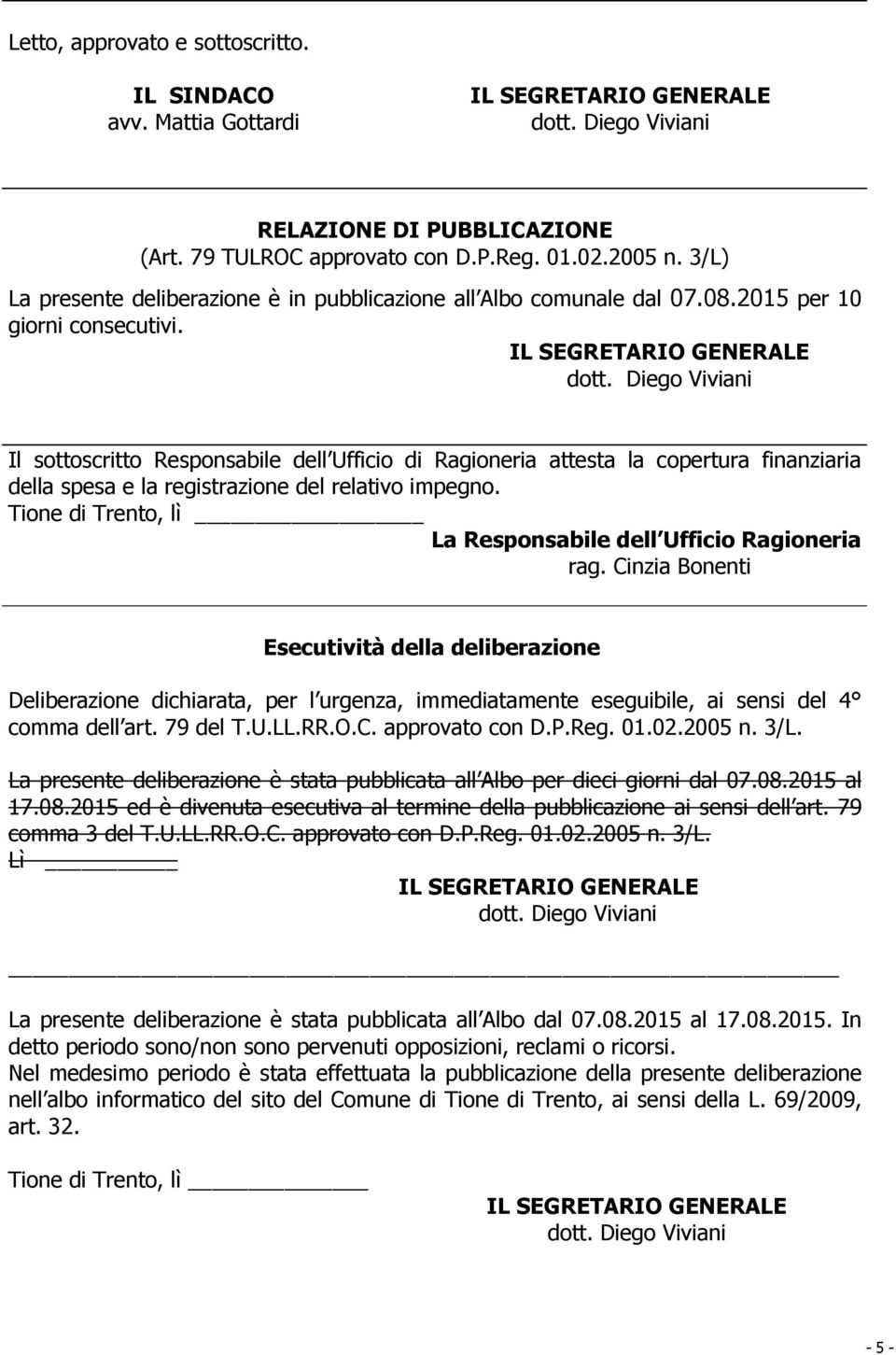 Il sottoscritto Responsabile dell Ufficio di Ragioneria attesta la copertura finanziaria della spesa e la registrazione del relativo impegno.