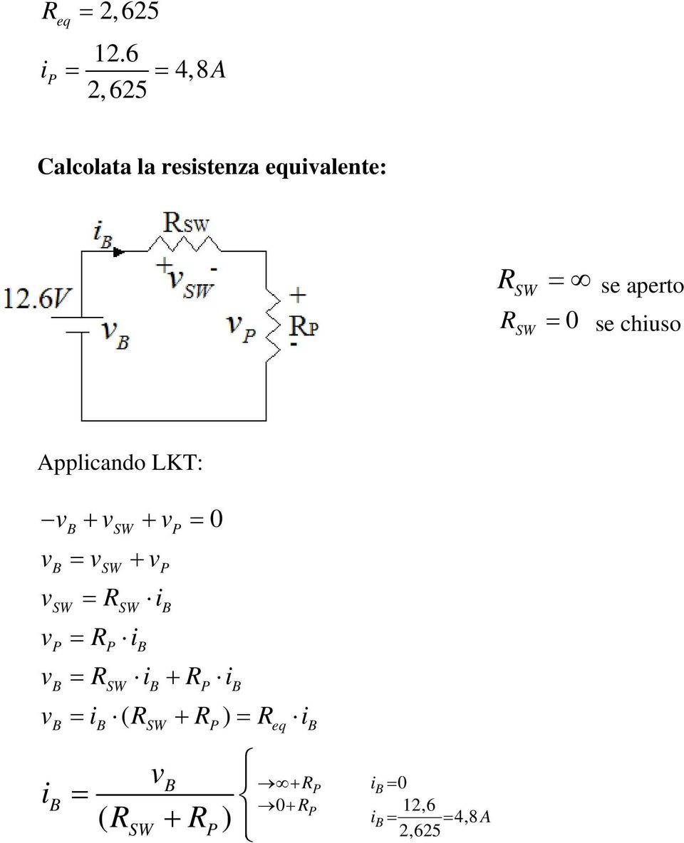 se chiuso SW Applicando LKT: v + v + v = 0 B SW P v = v + v B SW P v