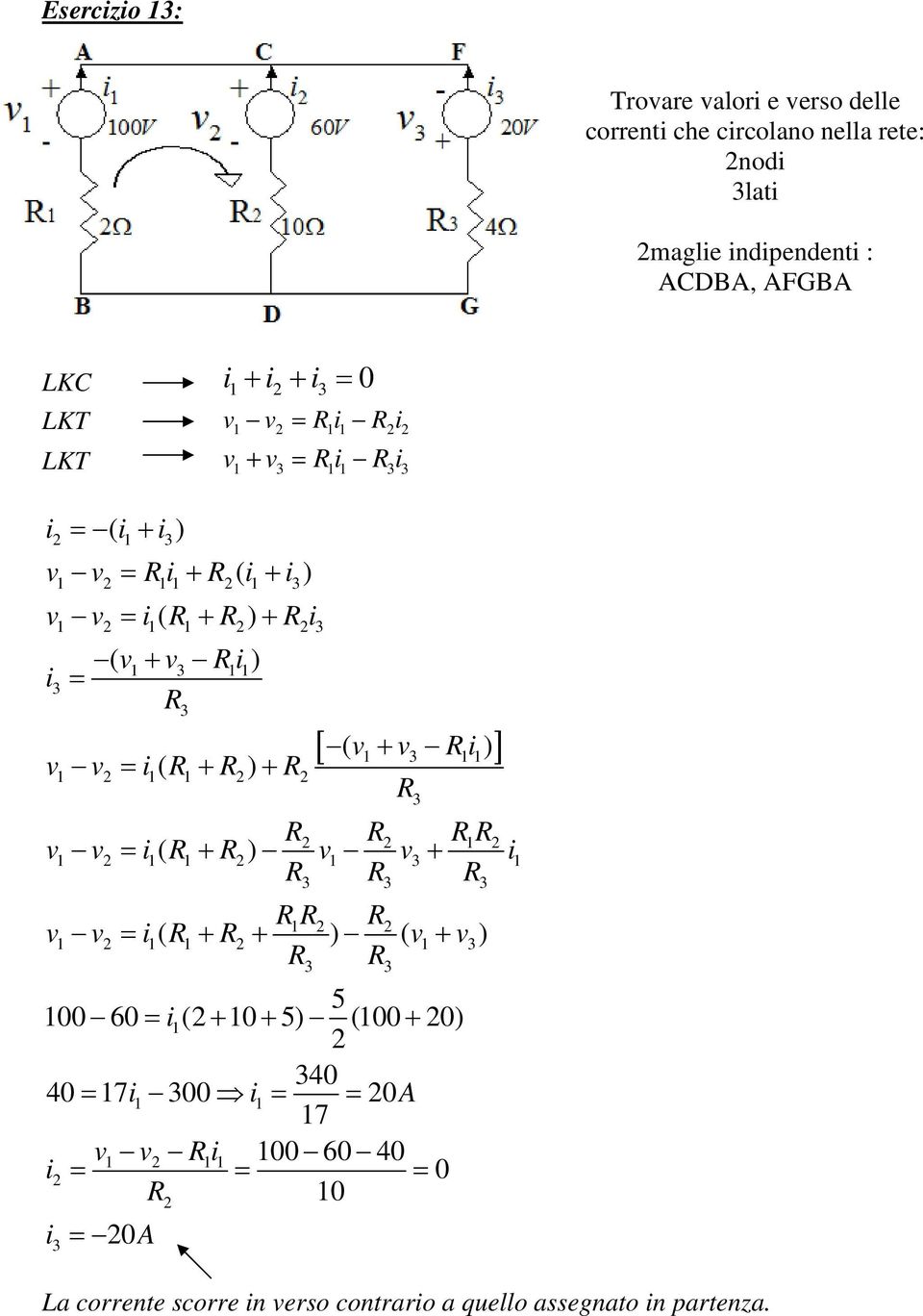 ( v + v i )] v v = i( + ) + v v = i ( + ) v v + i v v = i ( + + ) ( v + v ) 5 00 60 = i ( + 0 + 5) (00 + 0) 40 40 =