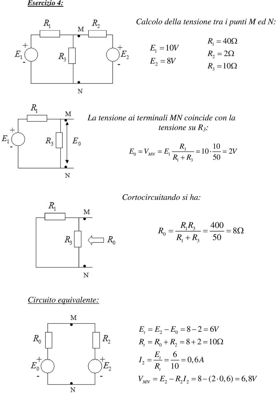 = = + 50 Cortocircuitando si ha: 0 + = = = Ω 400 50 8 Circuito equivalente: E