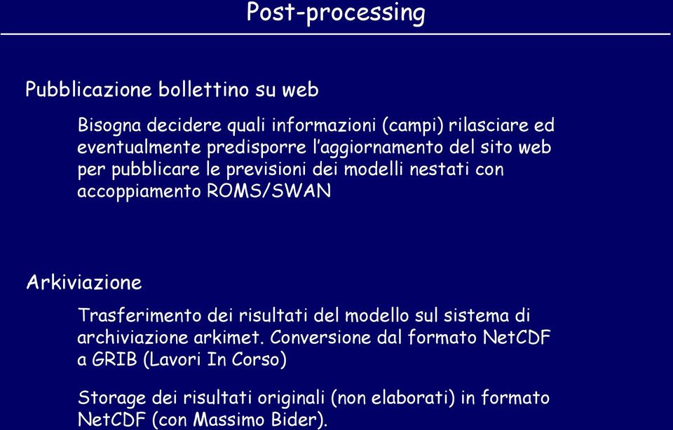 accoppiamento ROMS/SWAN Arkiviazione Trasferimento dei risultati del modello sul sistema di archiviazione arkimet.