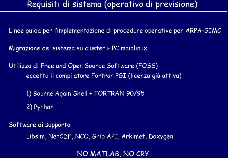 Source Software (FOSS) eccetto il compilatore Fortran PGI (licenza già attiva) 1) Bourne Again Shell