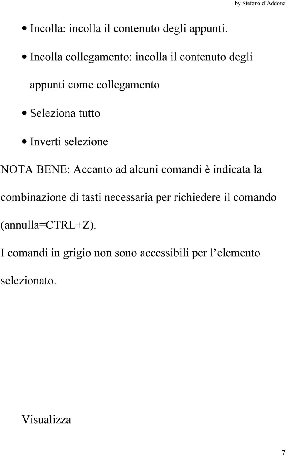 Inverti selezione NOTA BENE: Accanto ad alcuni comandi è indicata la combinazione di tasti