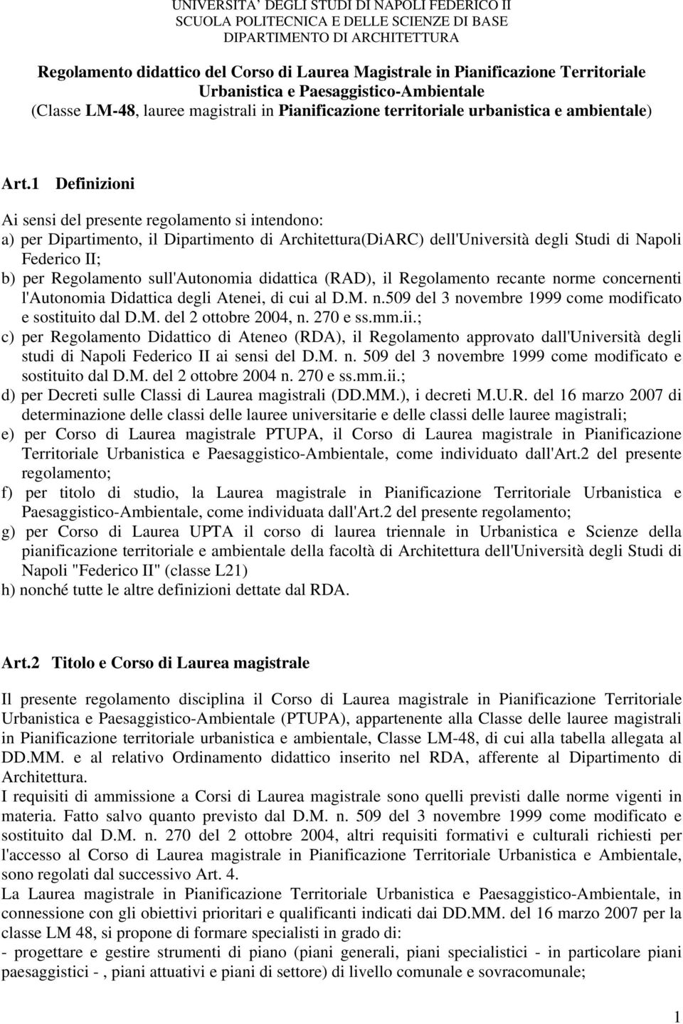 1 Definizioni Ai sensi del presente regolamento si intendono: a) per Dipartimento, il Dipartimento di Architettura(DiARC) dell'università degli Studi di Napoli Federico II; b) per Regolamento