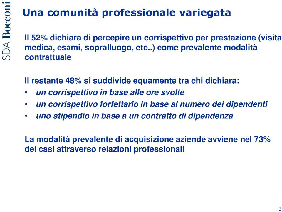 .) come prevalente modalità contrattuale Il restante 48% si suddivide equamente tra chi dichiara: un corrispettivo in base