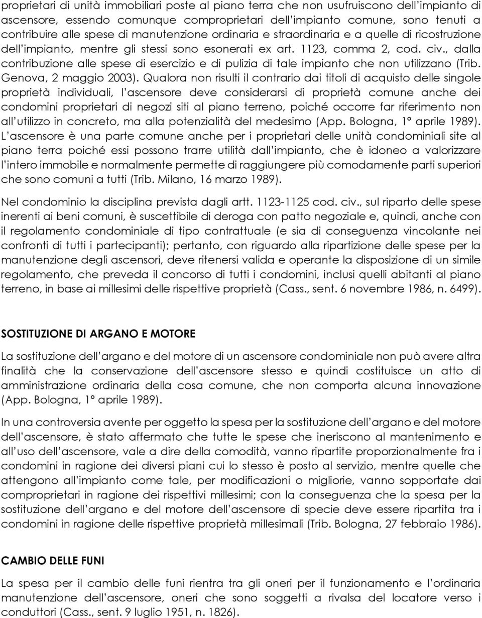 , dalla contribuzione alle spese di esercizio e di pulizia di tale impianto che non utilizzano (Trib. Genova, 2 maggio 2003).