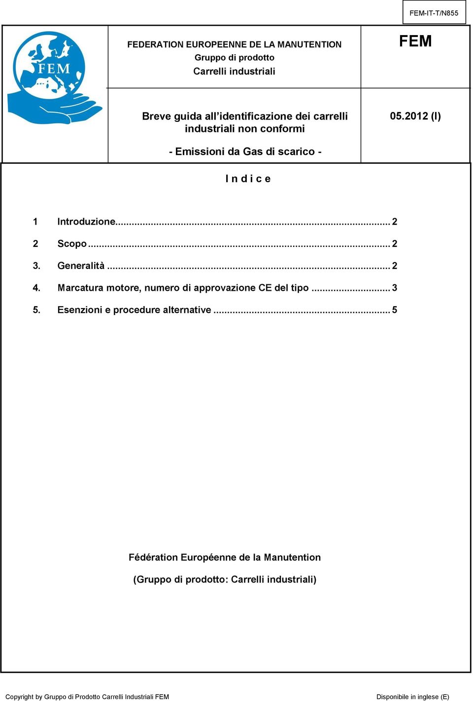 .. 2 4. Marcatura motore, numero di approvazione CE del tipo... 3 5. Esenzioni e procedure alternative.