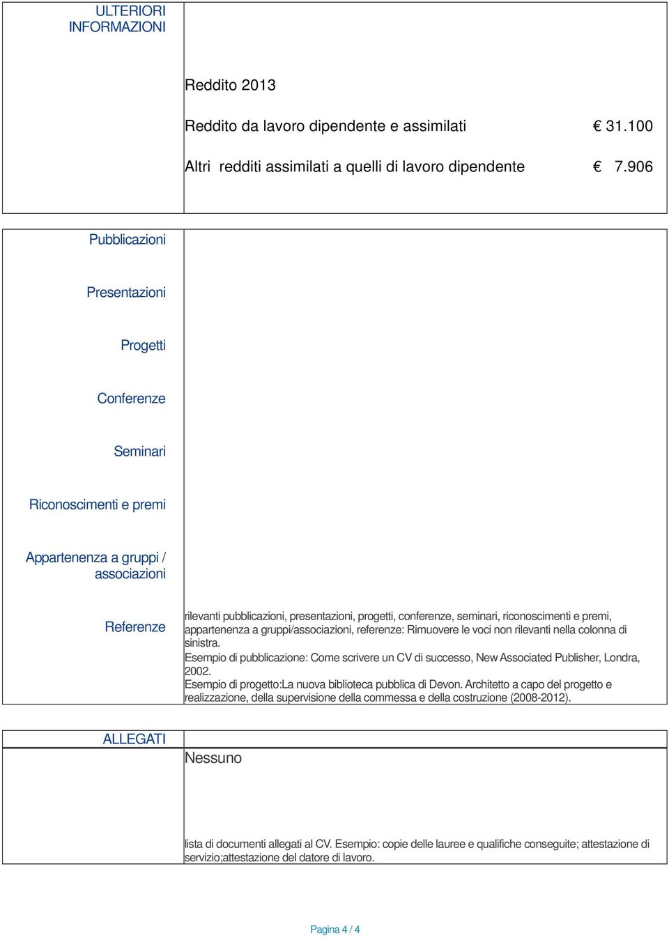 seminari, riconoscimenti e premi, appartenenza a gruppi/associazioni, referenze: Rimuovere le voci non rilevanti nella colonna di sinistra.