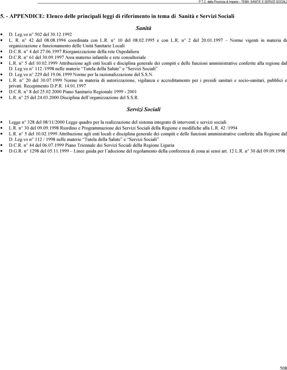 1997 Area materno infantile e rete consultoriale L.R. n 5 del 10.02.1999 Attribuzione agli enti locali e disciplina generale dei compiti e delle funzioni amministrative conferite alla regione dal D.