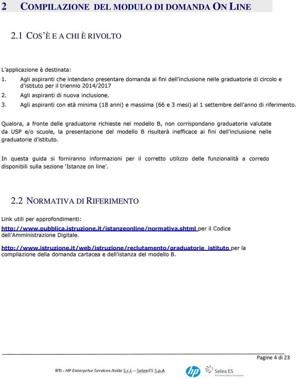 Agli aspiranti con età minima (18 anni) e massima (66 e 3 mesi) al 1 settembre dell anno di riferimento.