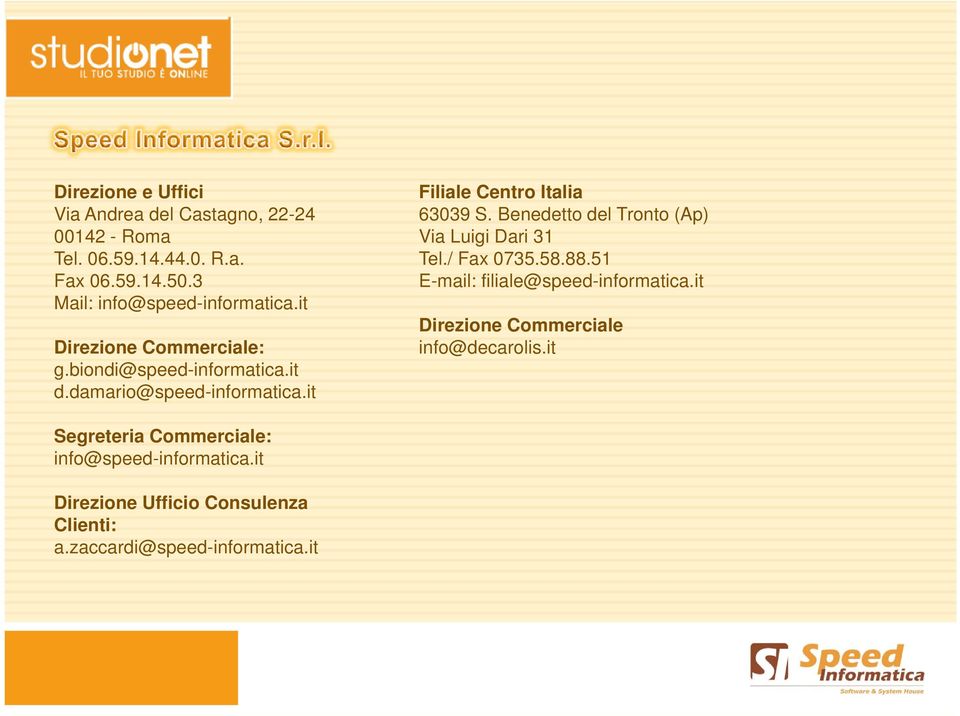 it Filiale Centro Italia 63039 S. Benedetto del Tronto (Ap) Via Luigi Dari 31 Tel./ Fax 0735.58.88.