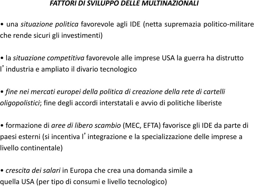 oligopolistici; fine degli accordi interstatali e avvio di politiche liberiste formazione di aree di libero scambio (MEC, EFTA) favorisce gli IDE da parte di paesi esterni (si