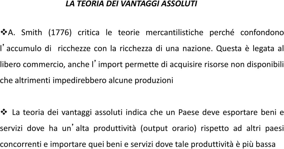 Questa è legata al libero commercio, anche l import permette di acquisire risorse non disponibili che altrimenti impedirebbero