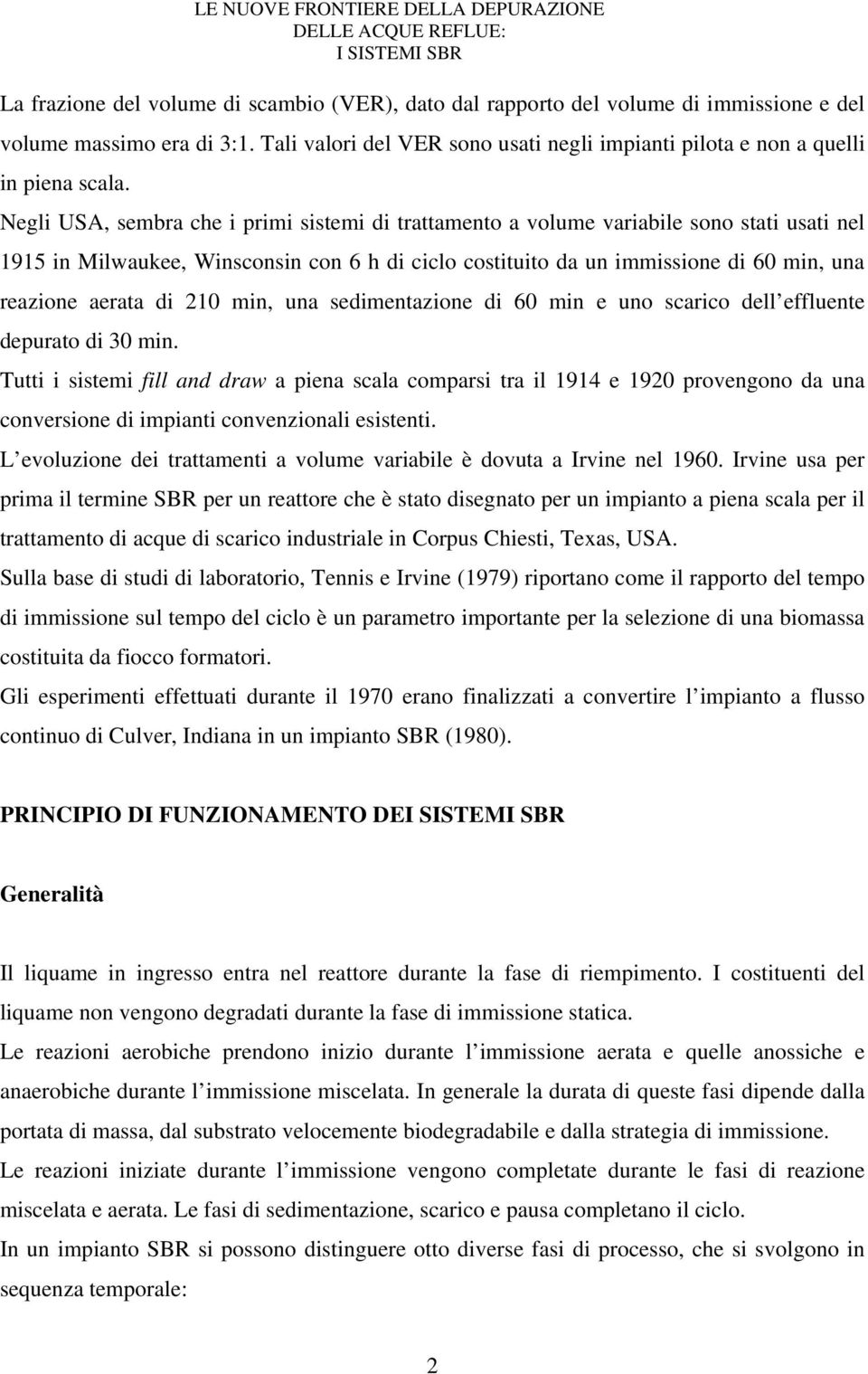 di 210 min, una sedimentazione di 60 min e uno scarico dell effluente depurato di 30 min.