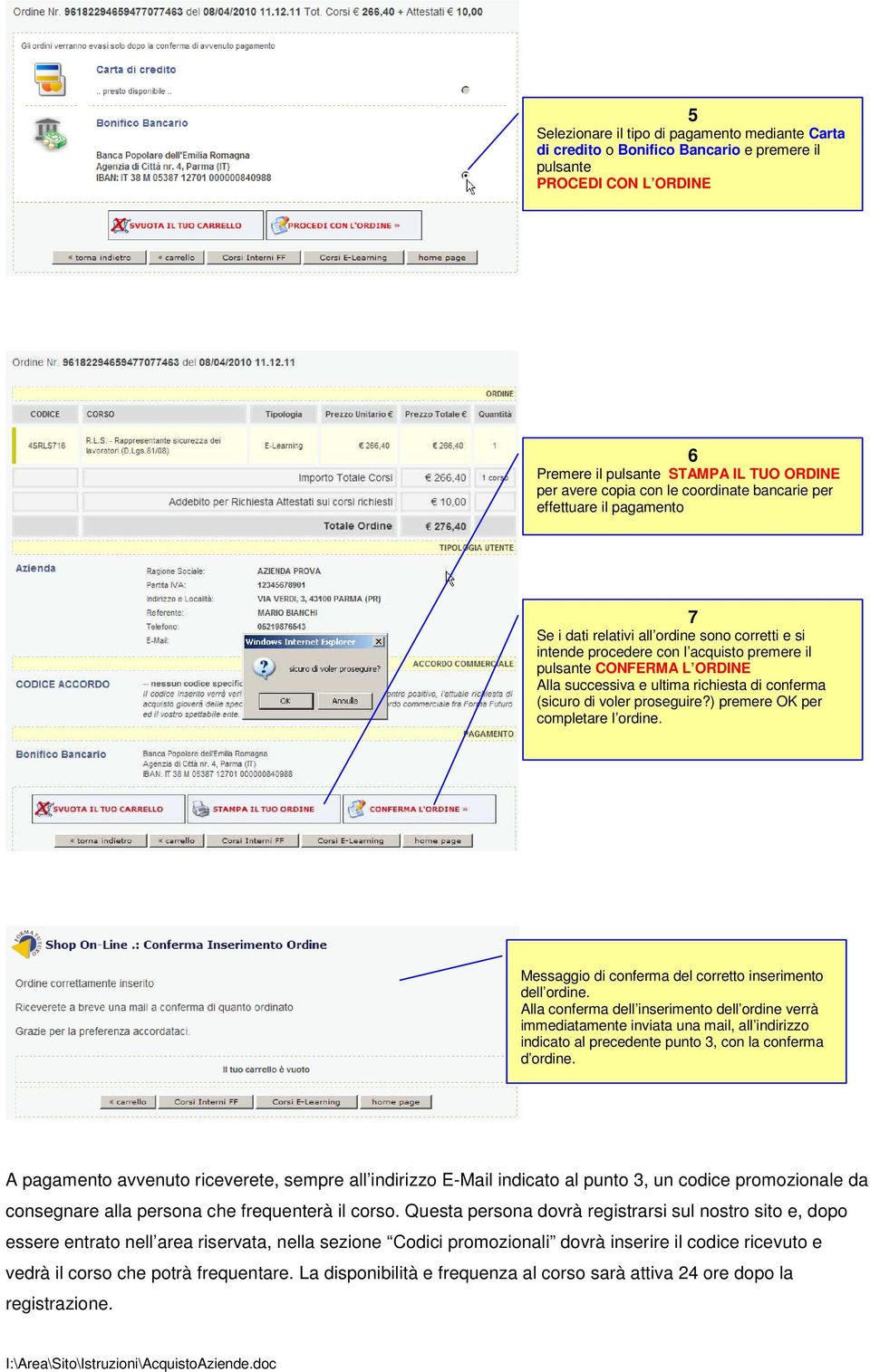 (sicuro di voler proseguire?) premere OK per completare l ordine. Messaggio di conferma del corretto inserimento dell ordine.