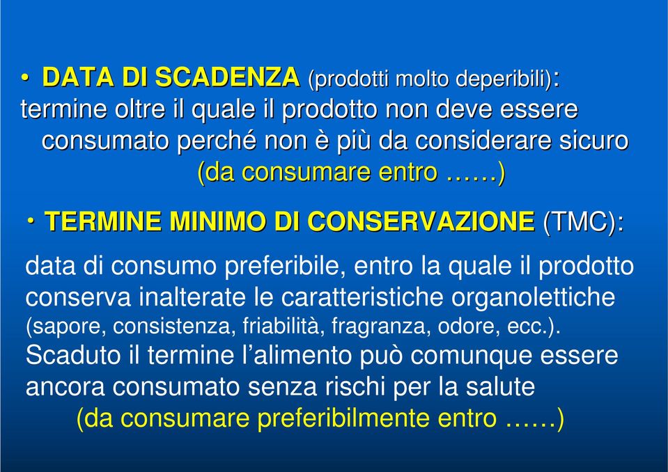 prodotto conserva inalterate le caratteristiche organolettiche (sapore, consistenza, friabilità, fragranza, odore, ecc.).