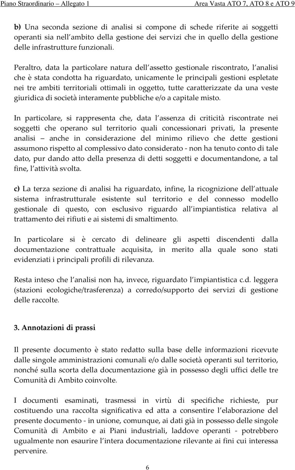 ottimali in oggetto, tutte caratterizzate da una veste giuridica di società interamente pubbliche e/o a capitale misto.