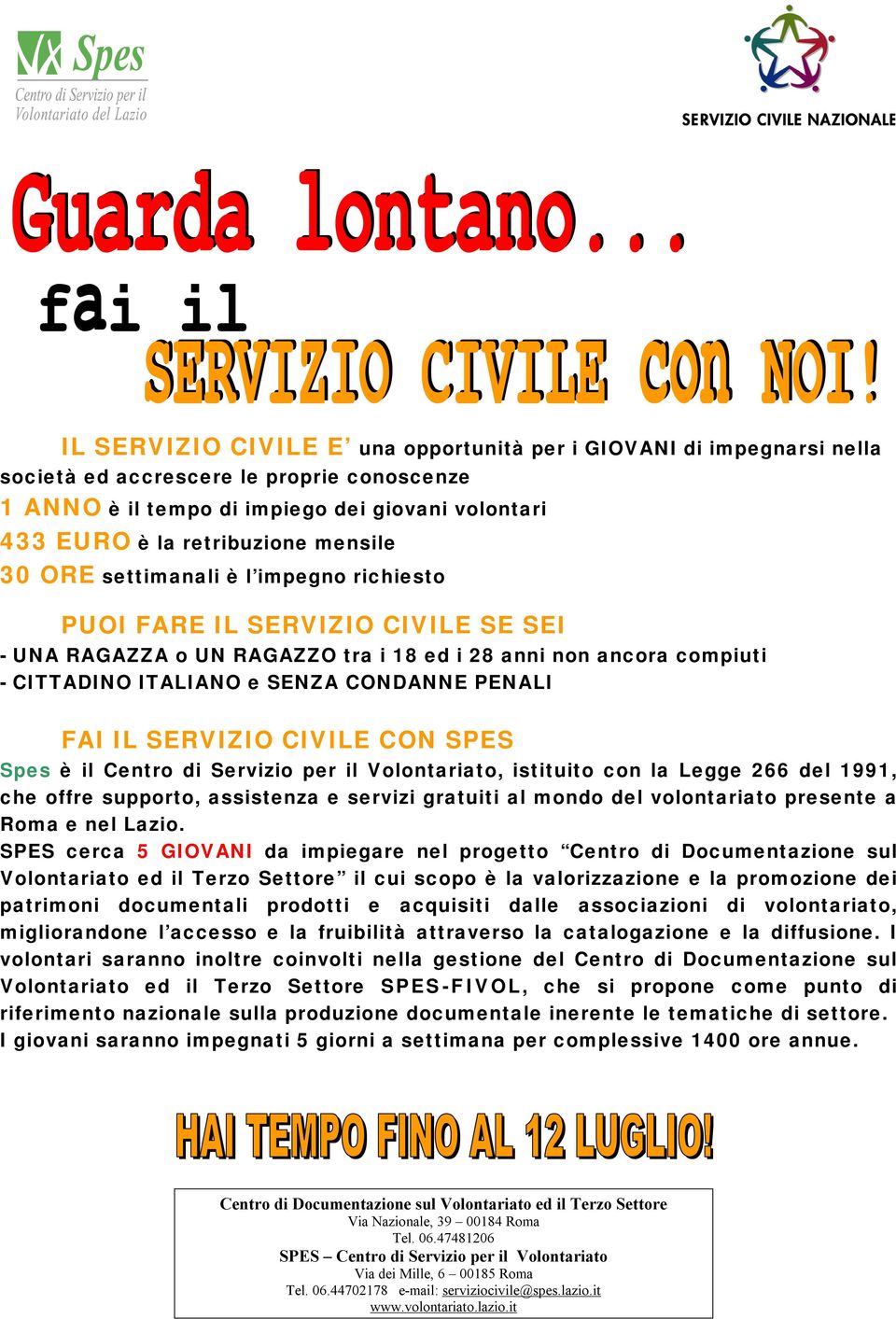 FAI IL SERVIZIO CIVILE CON SPES Spes è il Centro di Servizio per il Volontariato, istituito con la Legge 266 del 1991, che offre supporto, assistenza e servizi gratuiti al mondo del volontariato