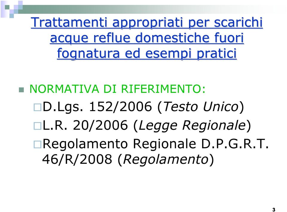 RIFERIMENTO: D.Lgs. 152/2006 (Testo Unico) L.R. 20/2006 (Legge Regionale) Regolamento Regionale D.