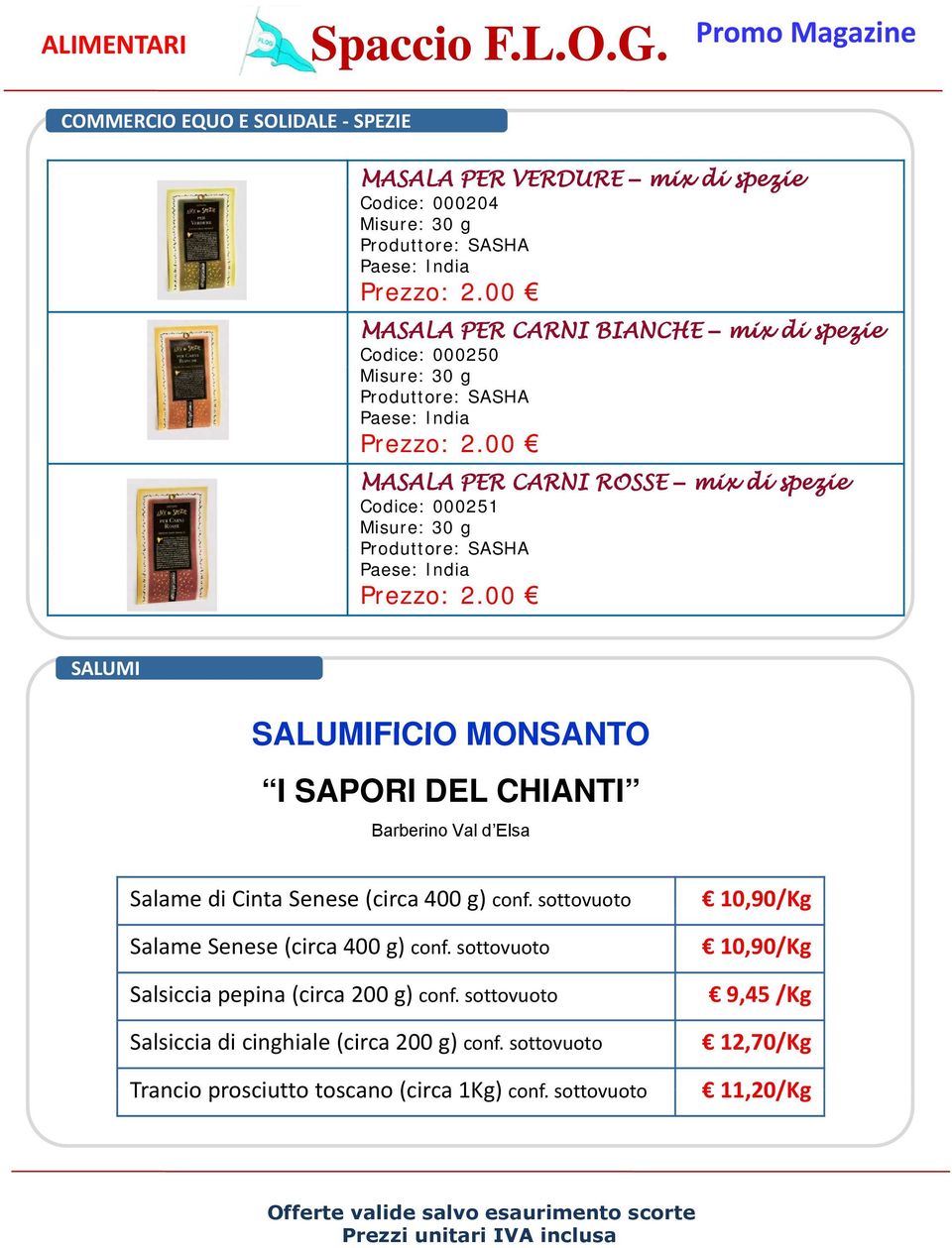 CHIANTI Barberino Val d Elsa Salame di Cinta Senese (circa 400 g) conf. sottovuoto 10,90/Kg Salame Senese (circa 400 g) conf.
