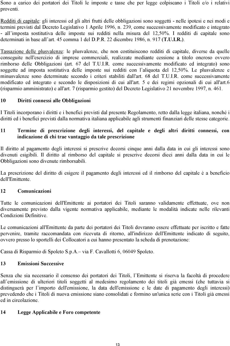 239, come successivamente modificato e integrato - all imposta sostitutiva delle imposte sui redditi nella misura del 12,50%. I redditi di capitale sono determinati in base all art. 45 comma 1 del D.