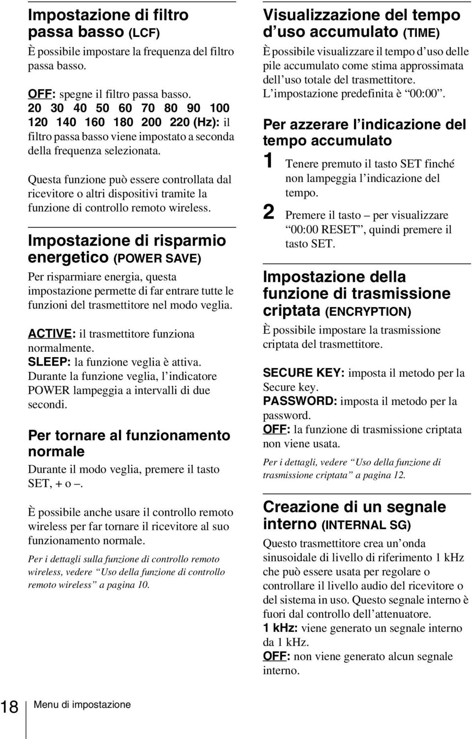 Questa funzione può essere controllata dal ricevitore o altri dispositivi tramite la funzione di controllo remoto wireless.