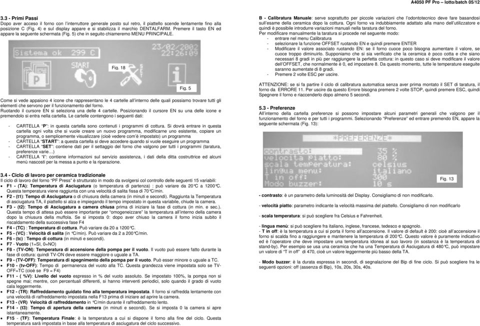 5 Come si vede appaiono 4 icone che rappresentano le 4 cartelle all interno delle quali possiamo trovare tutti gli elementi che servono per il funzionamento del forno.