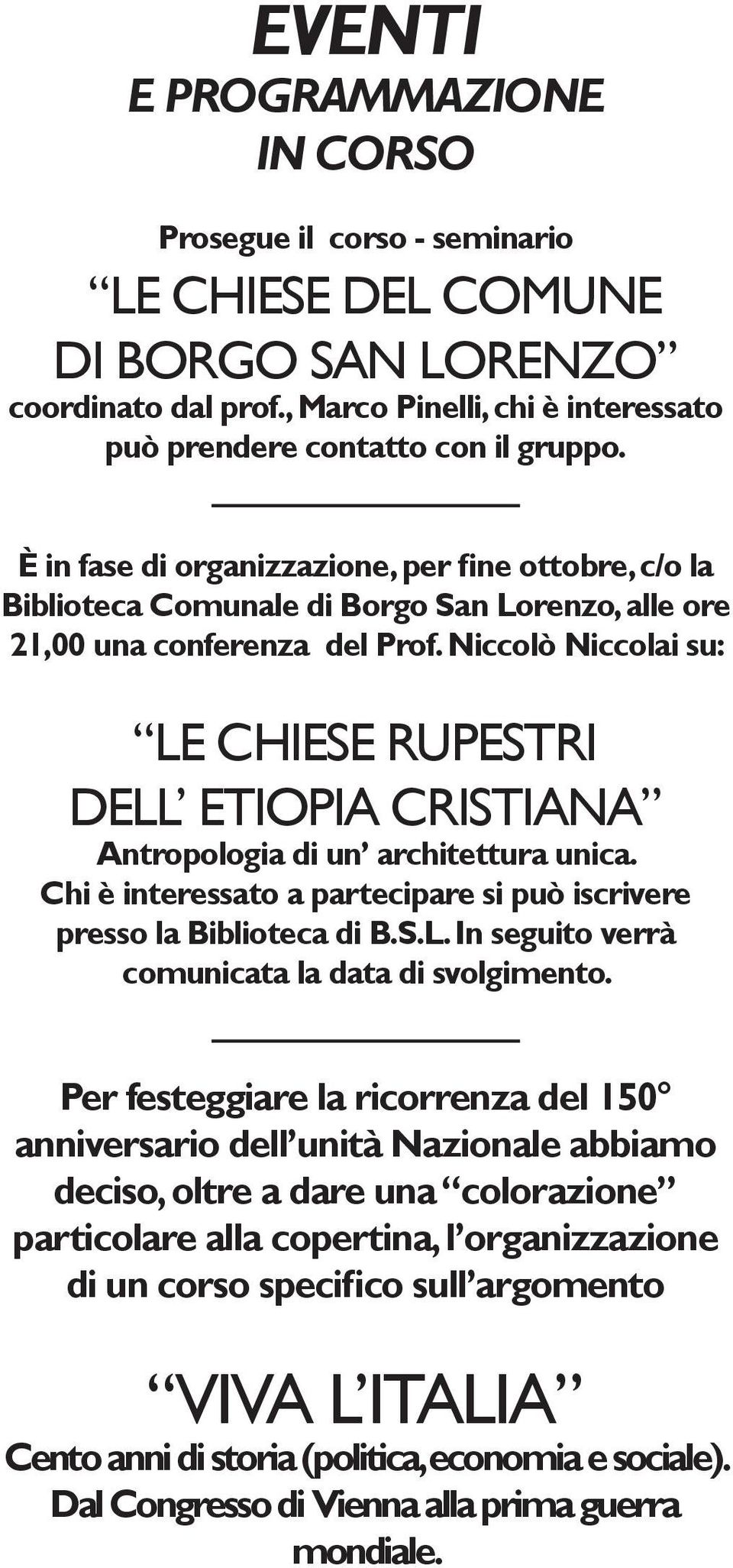 Niccolò Niccolai su: LE CHIESE RUPESTRI DELL ETIOPIA CRISTIANA Antropologia di un architettura unica. Chi è interessato a partecipare si può iscrivere presso la Biblioteca di B.S.L. In seguito verrà comunicata la data di svolgimento.