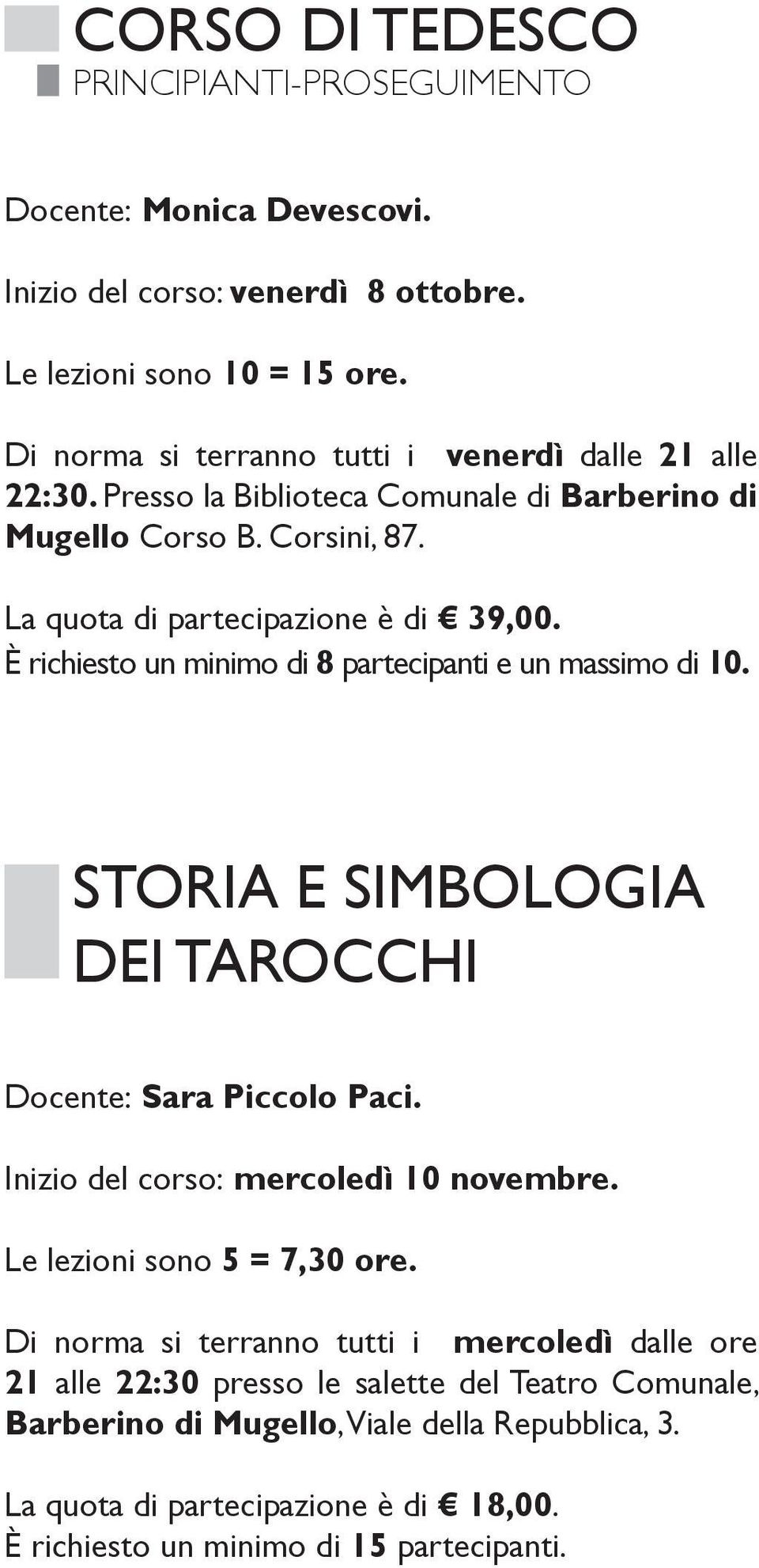 Storia e simbologia dei tarocchi Docente: Sara Piccolo Paci. Inizio del corso: mercoledì 10 novembre. Le lezioni sono 5 = 7,30 ore.