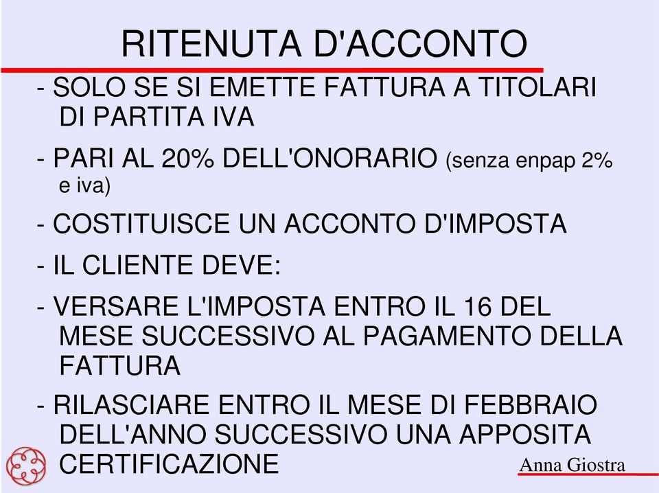 CLIENTE DEVE: - VERSARE L'IMPOSTA ENTRO IL 16 DEL MESE SUCCESSIVO AL PAGAMENTO DELLA