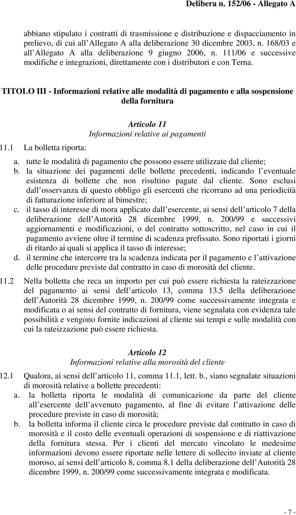 TITOLO III - Informazioni relative alle modalità di pagamento e alla sospensione della fornitura 11.1 La bolletta riporta: Articolo 11 Informazioni relative ai pagamenti a.