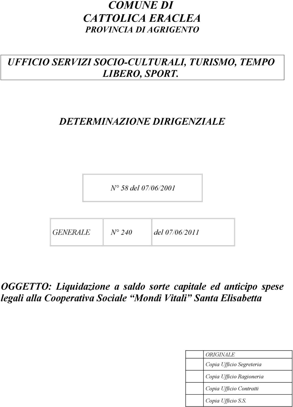 DETERMINAZIONE DIRIGENZIALE N 58 del 07/06/2001 GENERALE N 240 del 07/06/2011 OGGETTO: Liquidazione a