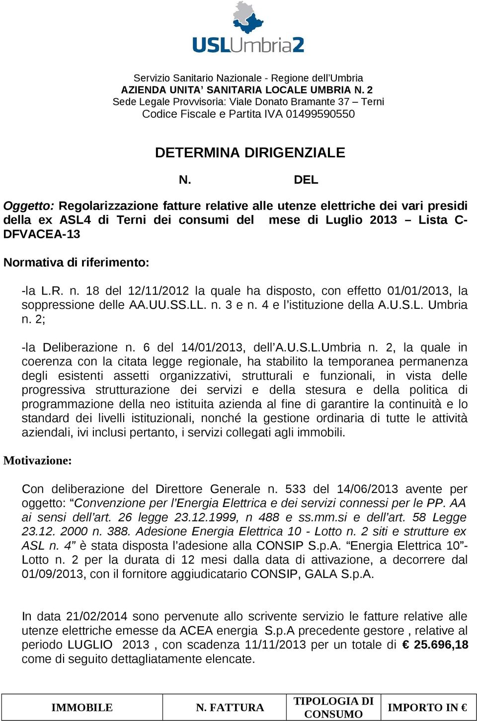 DEL Oggetto: Regolarizzazione fatture relative alle utenze elettriche dei vari presidi della ex ASL4 di Terni dei consumi del mese di Luglio 2013 Lista C- DFVACEA-13 Normativa di riferimento: -la L.R. n.