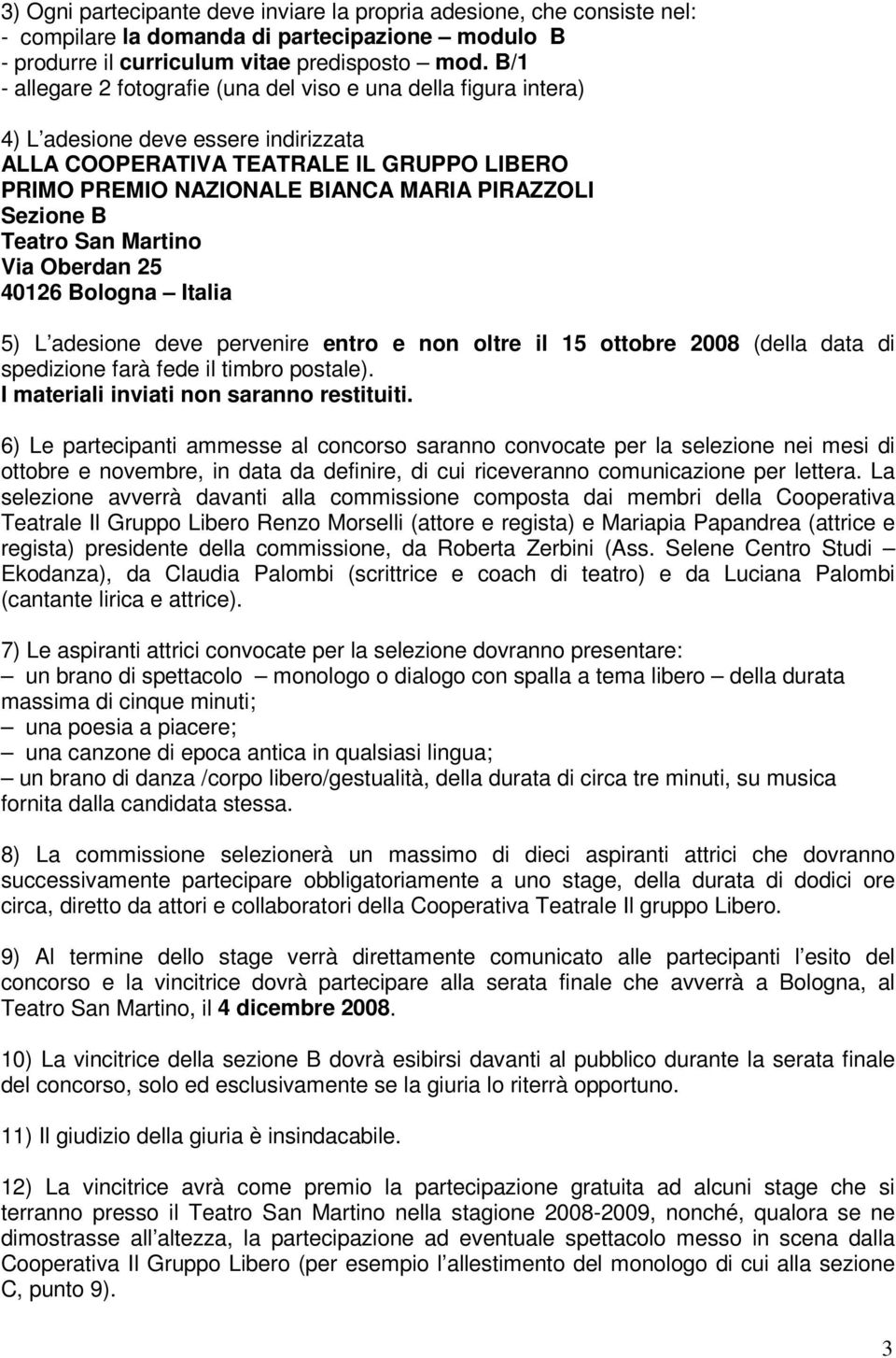 Bologna Italia 5) L adesione deve pervenire entro e non oltre il 15 ottobre 2008 (della data di spedizione farà fede il timbro postale). I materiali inviati non saranno restituiti.