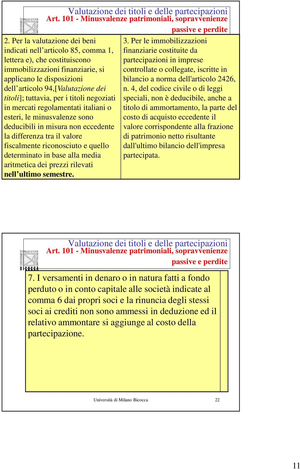 tuttavia, per i titoli negoziati in mercati regolamentati italiani o esteri, le minusvalenze sono deducibili in misura non eccedente la differenza tra il valore fiscalmente riconosciuto e quello