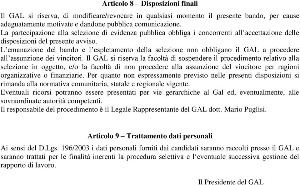 L emanazione del bando e l espletamento della selezione non obbligano il GAL a procedere all assunzione dei vincitori.