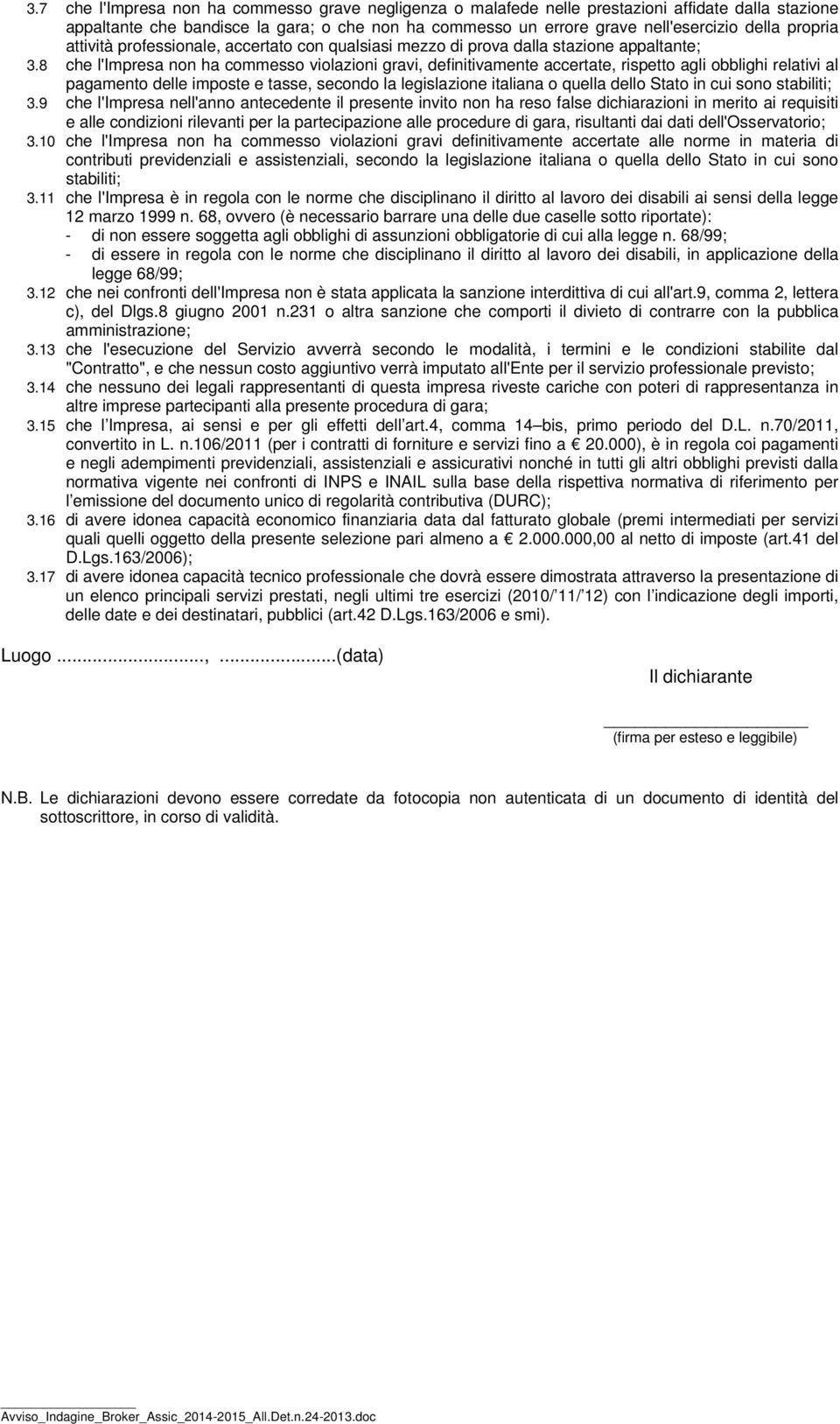 8 che l'impresa non ha commesso violazioni gravi, definitivamente accertate, rispetto agli obblighi relativi al pagamento delle imposte e tasse, secondo la legislazione italiana o quella dello Stato