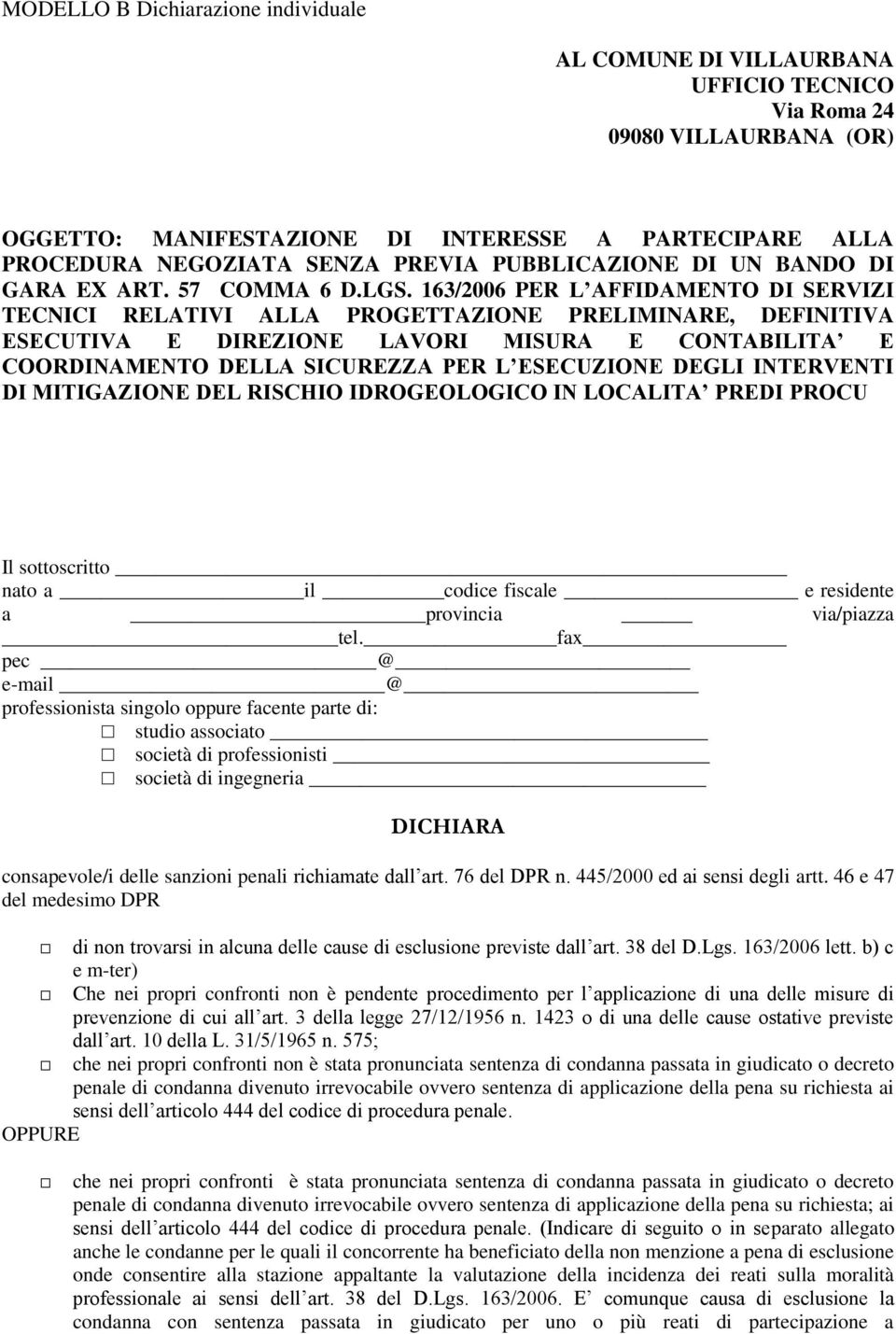 163/2006 PER L AFFIDAMENTO DI SERVIZI TECNICI RELATIVI ALLA PROGETTAZIONE PRELIMINARE, DEFINITIVA ESECUTIVA E DIREZIONE LAVORI MISURA E CONTABILITA E COORDINAMENTO DELLA SICUREZZA PER L ESECUZIONE