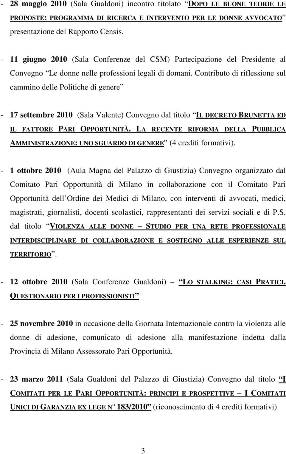 Contributo di riflessione sul cammino delle Politiche di genere - 17 settembre 2010 (Sala Valente) Convegno dal titolo IL DECRETO BRUNETTA ED IL FATTORE PARI OPPORTUNITÀ.