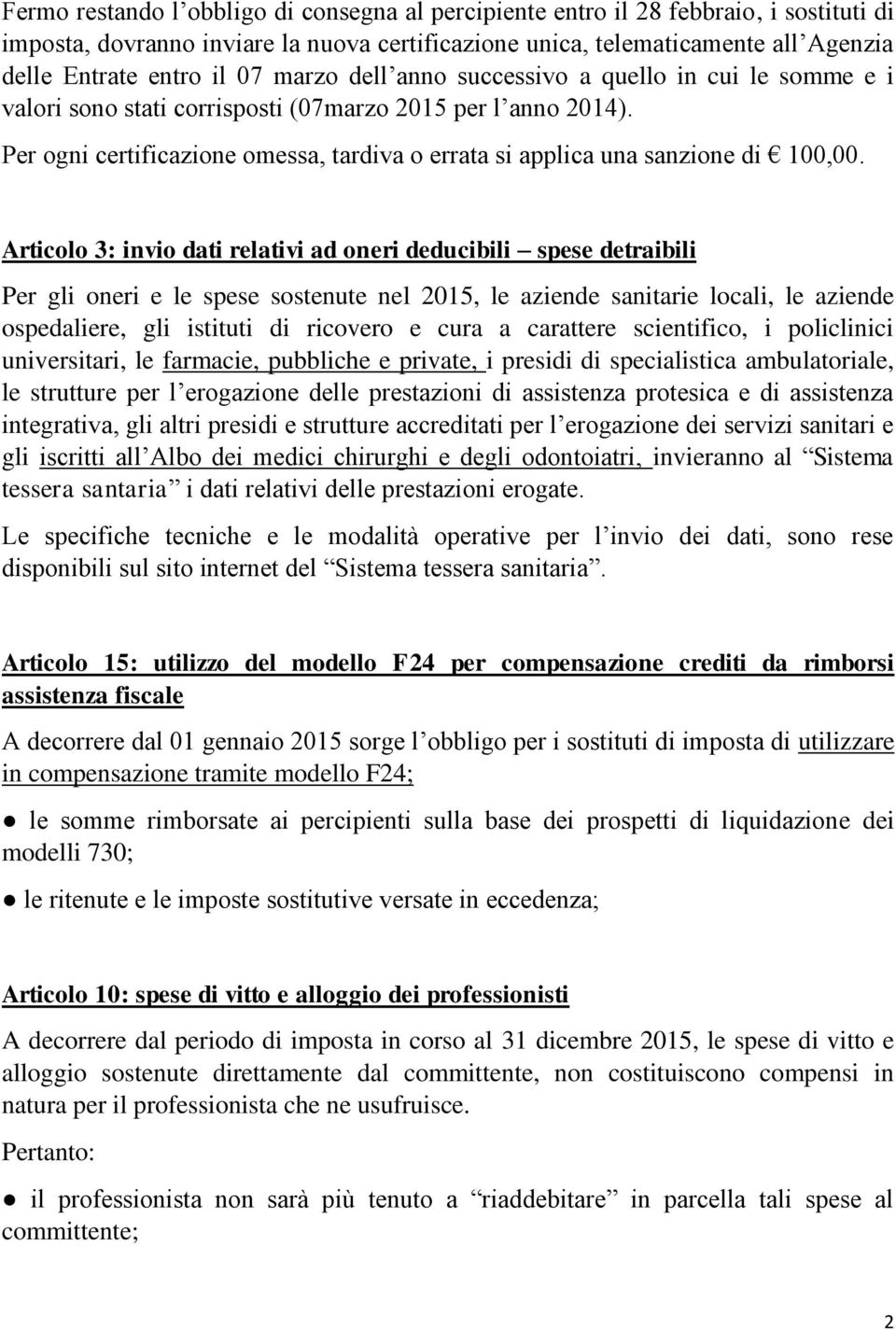 Per ogni certificazione omessa, tardiva o errata si applica una sanzione di 100,00.