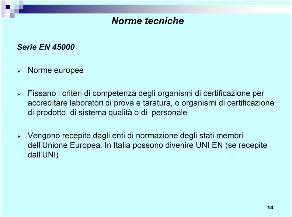 certificazione di prodotto, di sistema qualità o di personale Vengono recepite dagli enti di