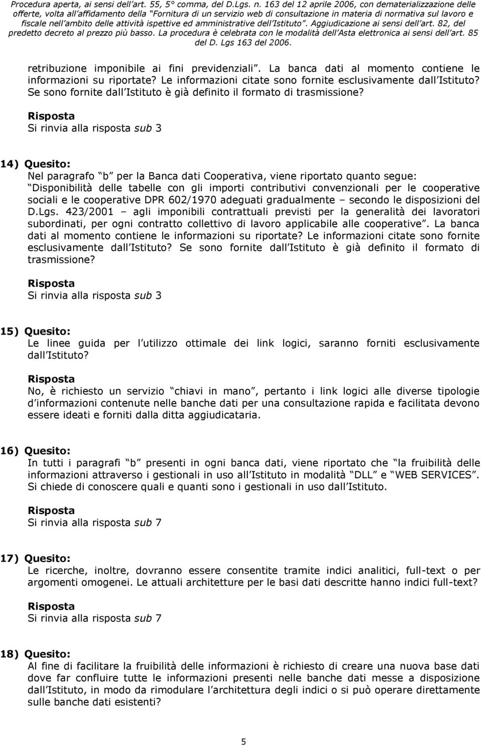 14) Quesito: Nel paragrafo b per la Banca dati Cooperativa, viene riportato quanto segue: Disponibilità delle tabelle con gli importi contributivi convenzionali per le cooperative sociali e le