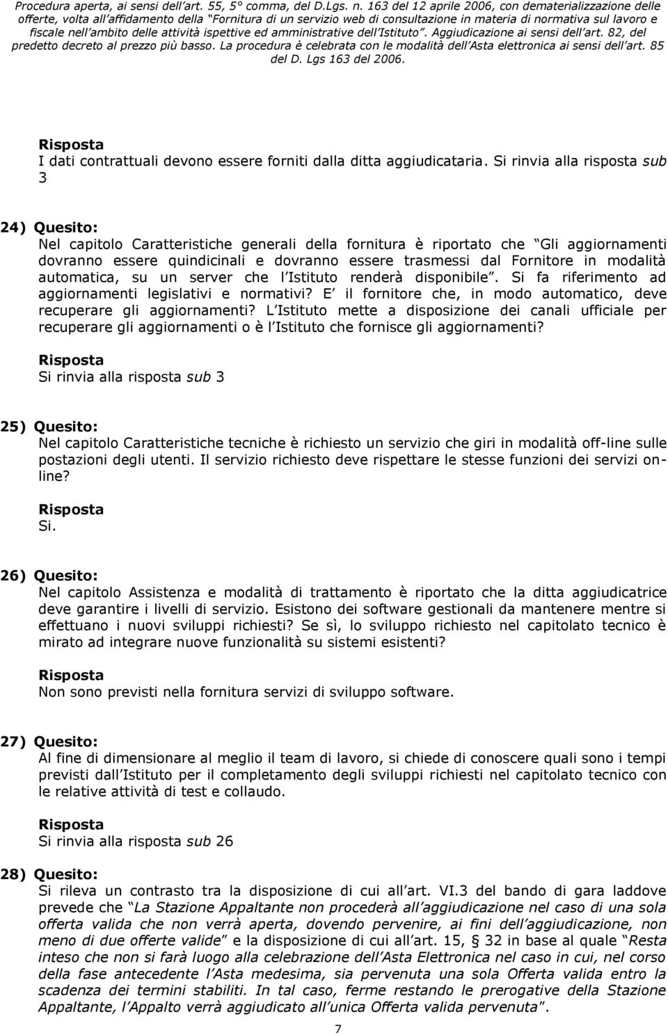 Fornitore in modalità automatica, su un server che l Istituto renderà disponibile. Si fa riferimento ad aggiornamenti legislativi e normativi?