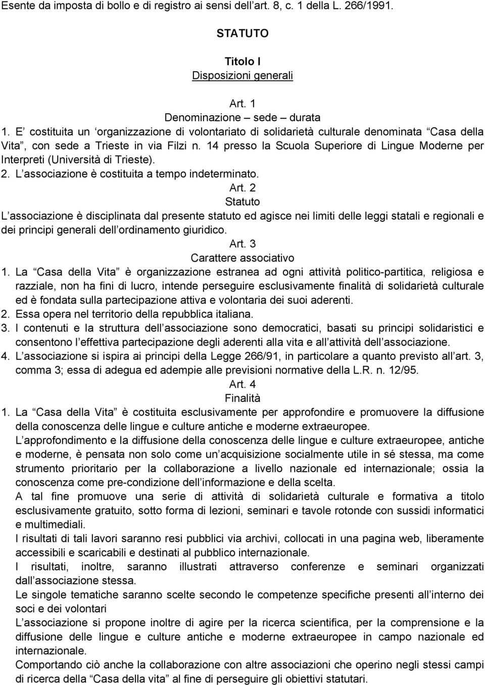 14 presso la Scuola Superiore di Lingue Moderne per Interpreti (Università di Trieste). 2. L associazione è costituita a tempo indeterminato. Art.