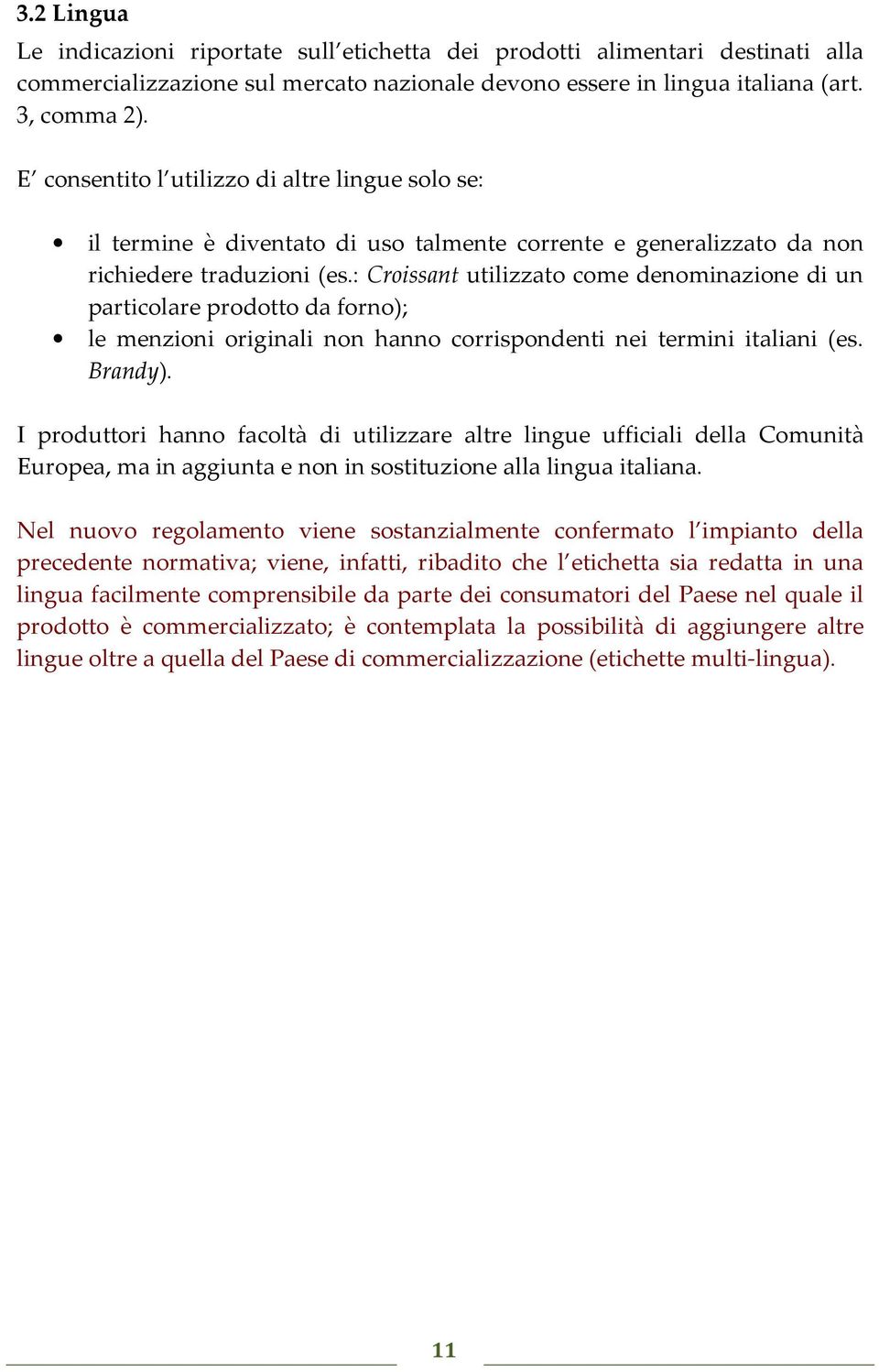 : Croissant utilizzato come denominazione di un particolare prodotto da forno); le menzioni originali non hanno corrispondenti nei termini italiani (es. Brandy).