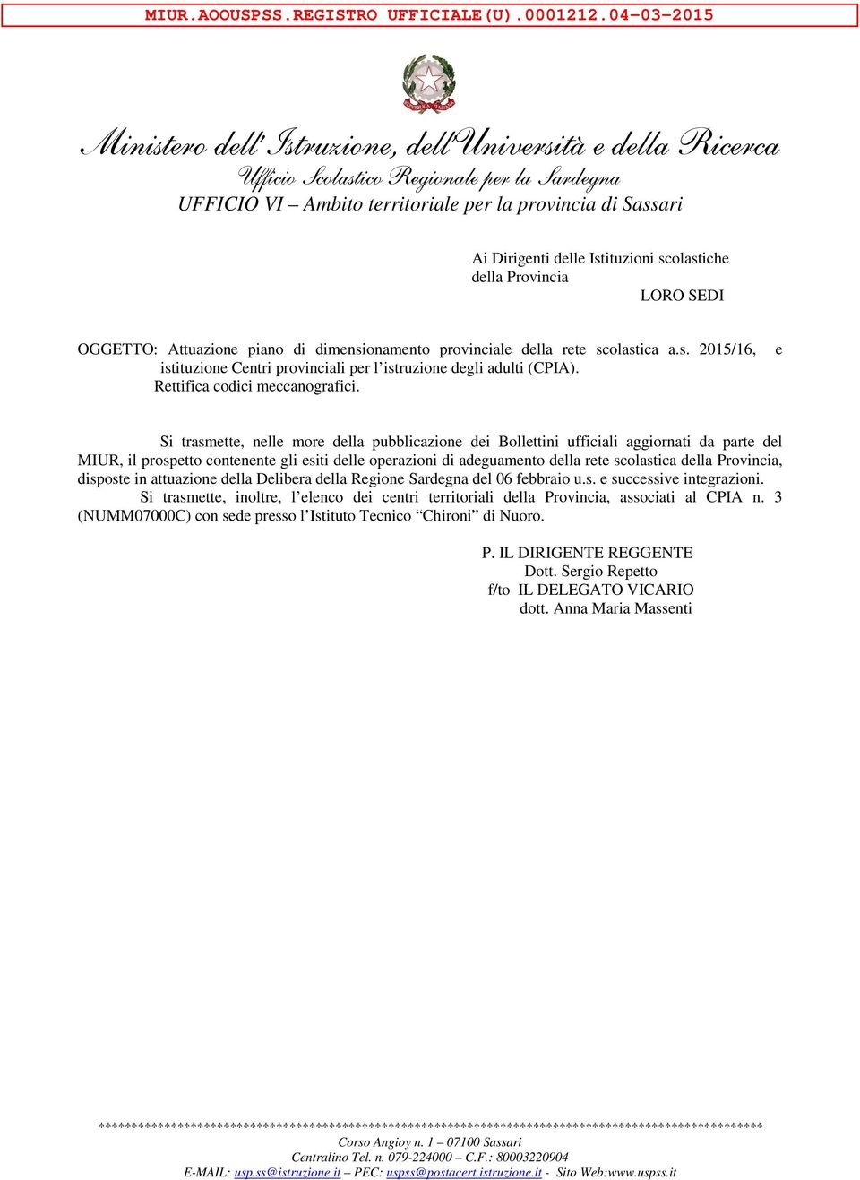 Istituzioni scolastiche della Provincia LORO SEDI OGGETTO: Attuazione piano di dimensionamento provinciale della rete scolastica a.s. 2015/16, istituzione Centri provinciali per l istruzione degli adulti (CPIA).