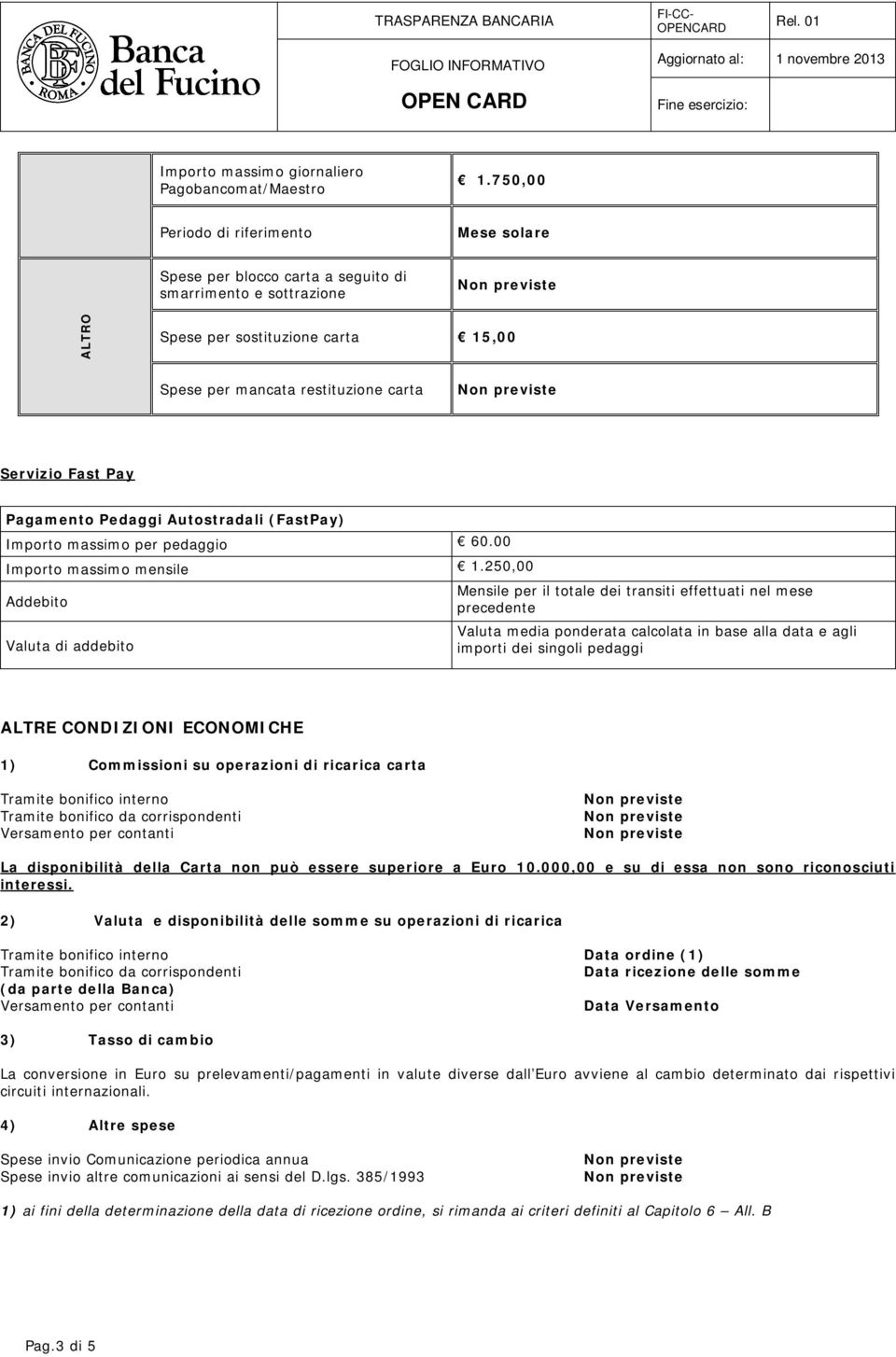 Pagamento Pedaggi Autostradali (FastPay) Importo massimo per pedaggio 60.00 Importo massimo mensile 1.