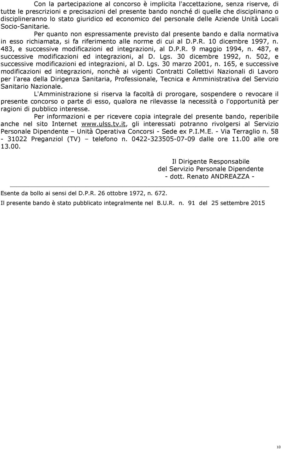 Per quanto non espressamente previsto dal presente bando e dalla normativa in esso richiamata, si fa riferimento alle norme di cui al D.P.R. 10 dicembre 1997, n.